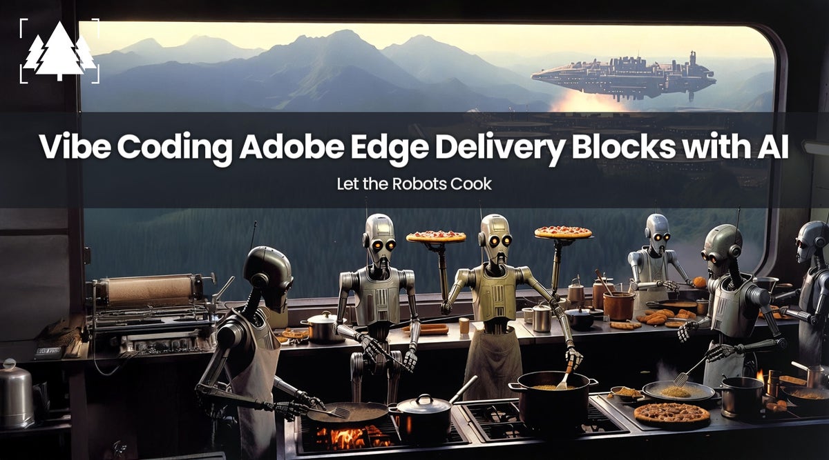 Vibe Coding Adobe Edge Delivery Blocks with AI: Let the Robots Cook
