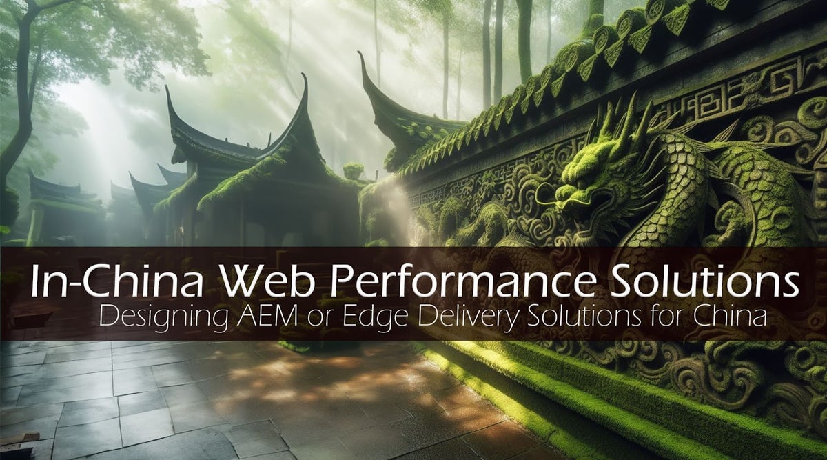 Solutions for AEM and Edge Delivery Performance in China