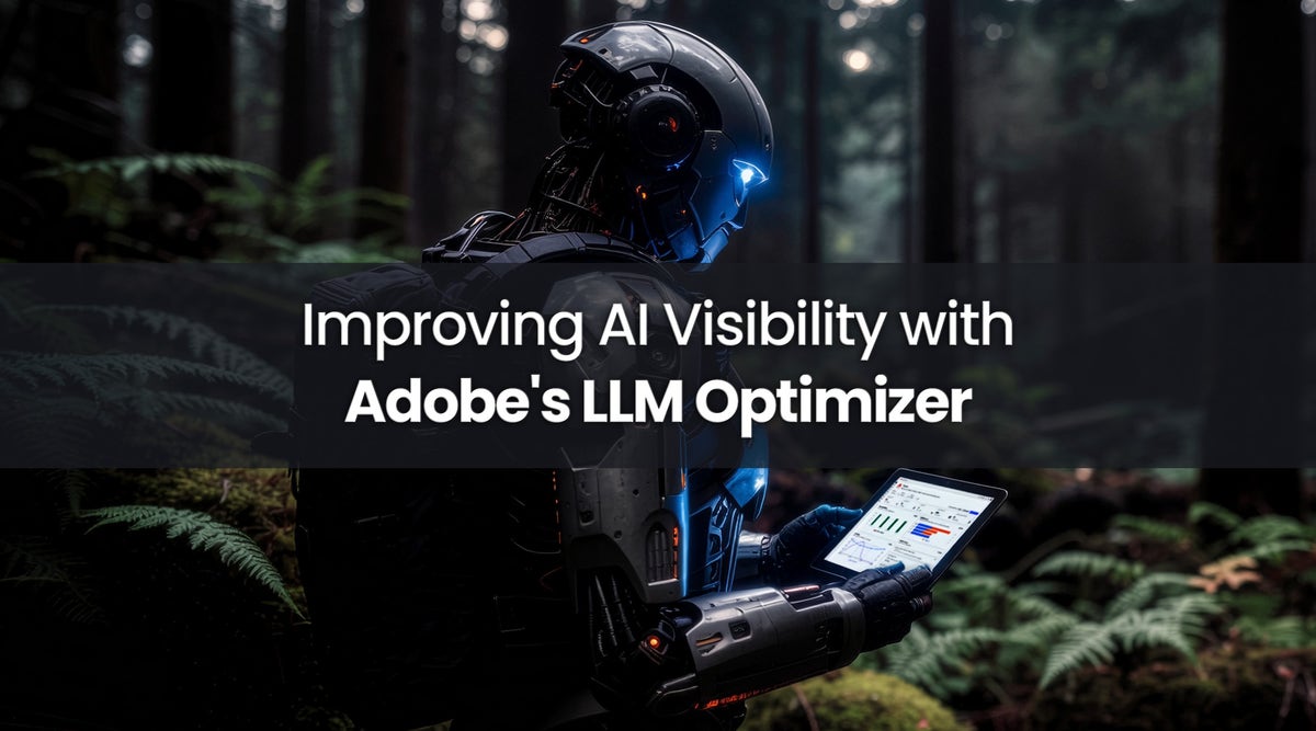 Improving AI Visibility with Adobe's LLM Optimizer