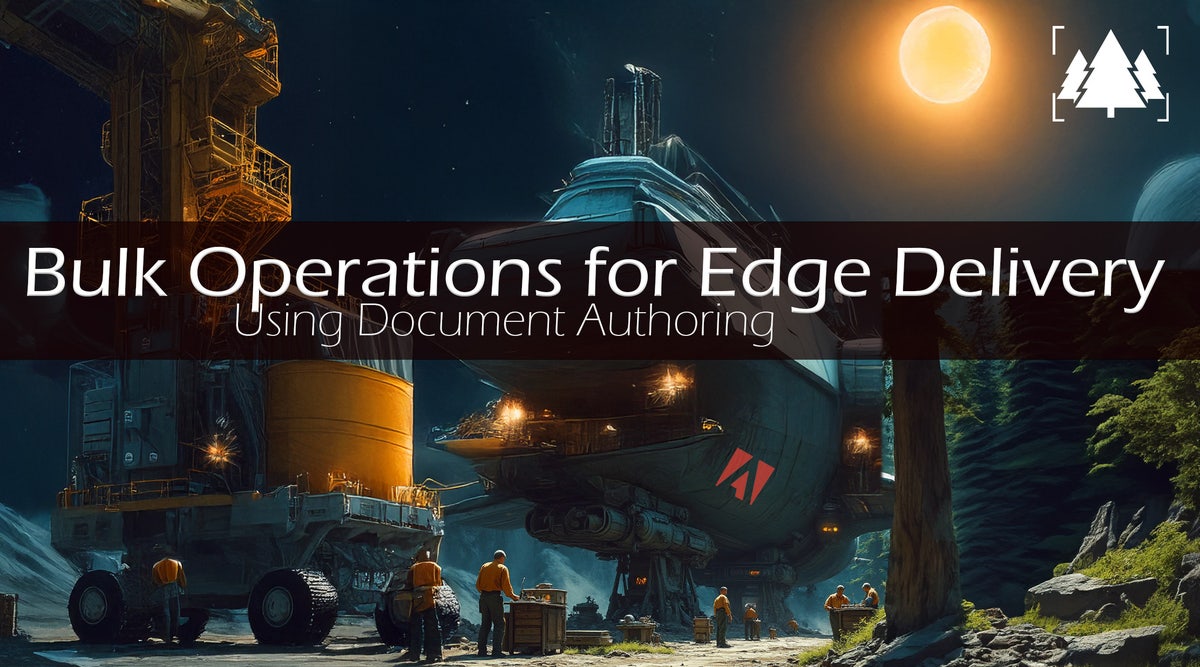 Realización de operaciones masivas en los servicios de entrega de Adobe Edge mediante la creación de documentos (DA)