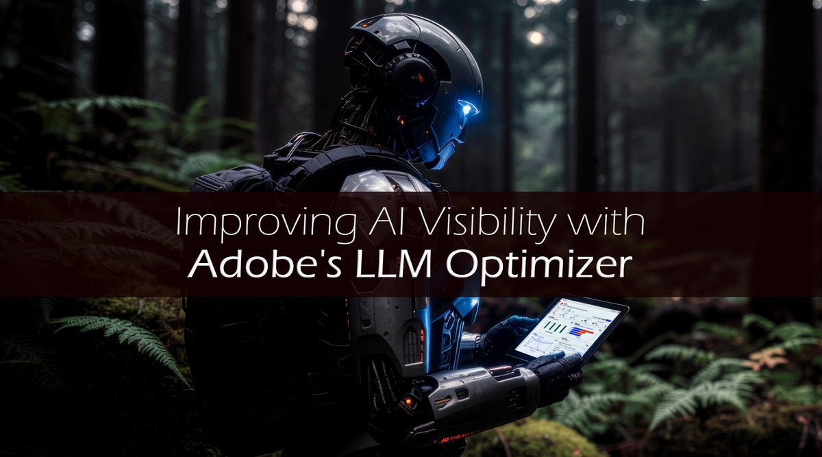 利用 Adobe 的 LLM 优化器提高人工智能的可见性